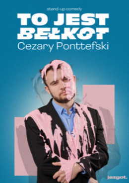 Plakat Cezary Ponttefski - To jest bełkot