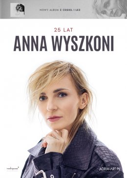 Plakat Anna Wyszkoni - 25 lat/ Nowa płyta „Z cegieł i łez”.