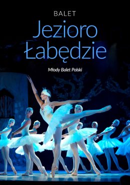 Plakat Balet Jezioro łabędzie - familijny spektakl baletowy